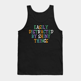 Easily distracted by shiny things Tank Top